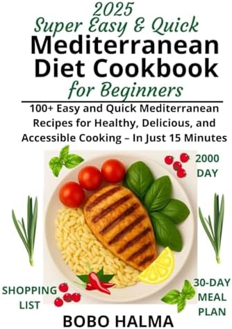 Super Easy & Quick Mediterranean Diet Cookbook for Beginners:: 100+ Easy and Quick Mediterranean Recipes for Healthy, Delicious, and Accessible ... (Healthy Living After 50 - BOBO HALMA) by BOBO HALMA