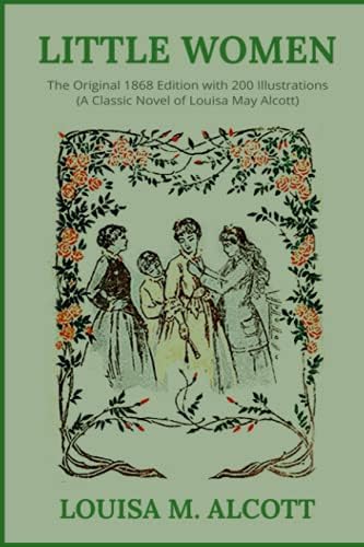 Little Women: The Original 1868 Edition with 200 Illustrations (A Classic Novel Of Louisa May Alcott) by Louisa May Alcott