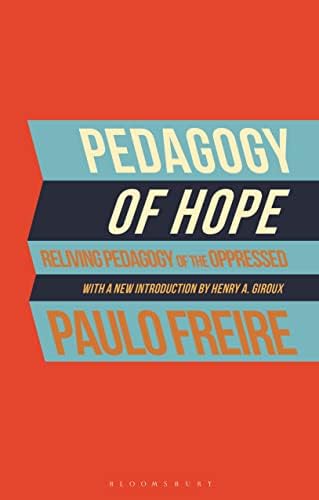 Pedagogy of Hope: Reliving Pedagogy of the Oppressed by Paulo Freire