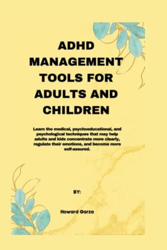 ADHD MANAGEMENT TOOLS FOR ADULTS AND CHILDREN by HOWARD GARZA