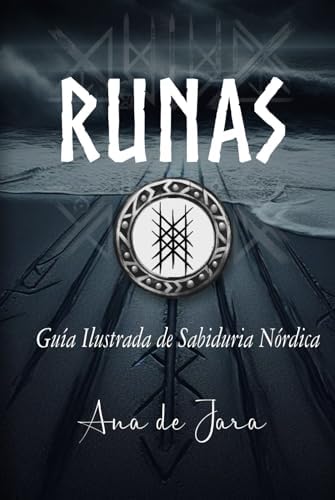 Runas - Guía ilustrada de sabiduría nórdica: Aprende a interpretar las runas (Spanish Edition) by Ana de Jara