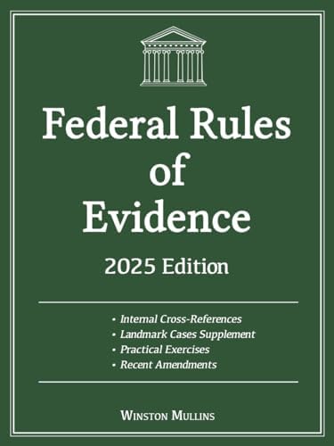 Federal Rules of Evidence, 2025 Edition: With Internal Cross-References, Advisory Committee Notes and Landmark Cases Supplement. Includes Recent Amendments and Practical Exercises by Winston Mullins