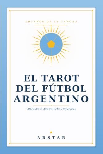 El Tarot del Fútbol Argentino: 90 Minutos de Arcanos y Goles. (Spanish Edition) by ARSTAR