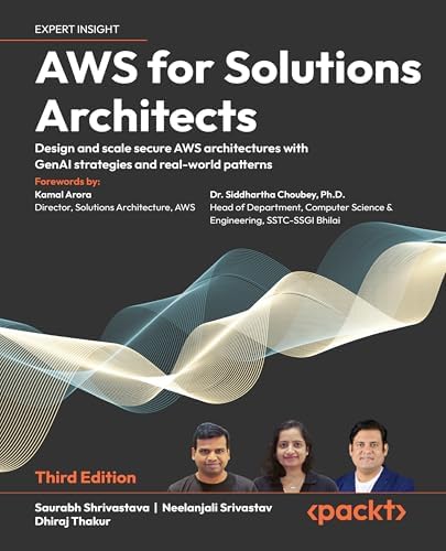 AWS for Solutions Architects: Design and scale secure AWS architectures with GenAI strategies and real-world patterns by Saurabh Shrivastava