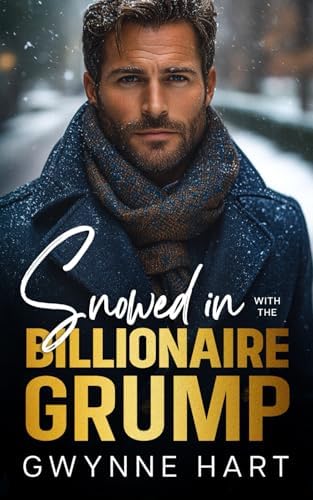 Snowed in with the Billionaire Grump: An Enemies to Lovers Forced Proximity Winter Holiday Romance by Gwynne Hart