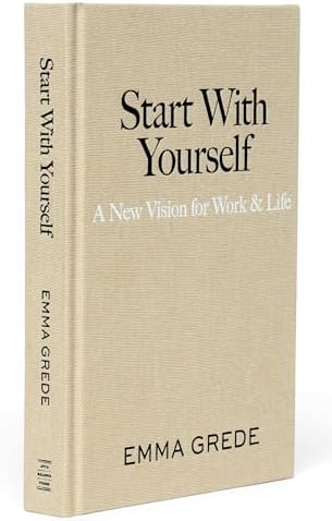 Start With Yourself: A New Vision for Work & Life by Emma Grede