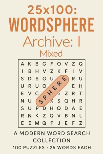 25x100 WORDSPHERE - Archive I - Mixed: A Modern Word Search Collection - 100 Puzzles - 25 Words Each by Circle Sphere