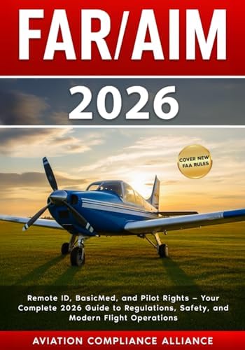 FAR/AIM 2026: The New Guide to FAA Regulations and Aeronautical Information – Updated Drone and BVLOS Rules, BasicMed Medical Standards, NOTAM Modernization, Safety Strategies, and Pilot Prep Tools by Aviation Compliance Alliance