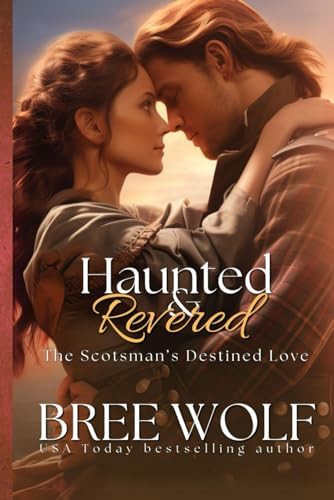 Haunted & Revered: The Scotsman's Destined Love (Love's Second Chance) by Bree Wolf