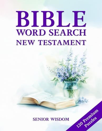 Bible Word Search For Seniors New Testament Large Print: 120 Biblical Word Find Puzzles - Big Font - With Scriptures For Elderly And Older Adults by Senior Wisdom