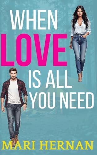 When Love Is All You Need: A Sweet Enemies To Lovers Next Door Neighbor Romance (Callahan Brothers Series) by Mari Hernan