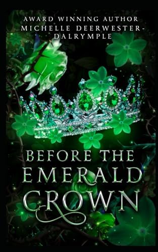Before the Emerald Crown: A Romantasy Fairy Tale Villain Backstory Retelling Adaptation (The Before . . . Fairy Tale Series) by Michelle Deerwester-Dalrymple