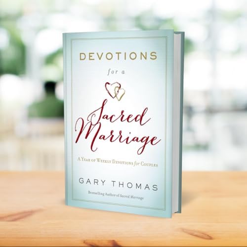 Devotions for a Sacred Marriage: A Year of Weekly Devotions for Couples (A 52-Week Devotional to Strengthen Your Relationship) by Gary Thomas