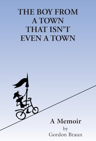 The Boy From a Town That Isn't Even a Town by Gordon Braun