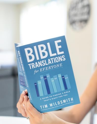 Bible Translations for Everyone: A Guide to Finding a Bible That’s Right for You by Tim Wildsmith