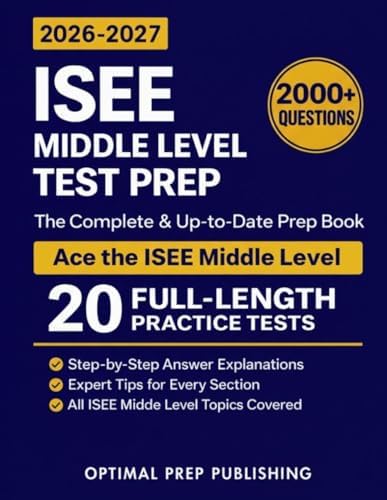 ISEE Middle Level Test Prep: The Complete and Up-to-Date Prep Book with Full Length Practice Tests and Easy-to-Follow Explanations to Ace the ISEE Middle Level Exam by Optimal Prep Publishing