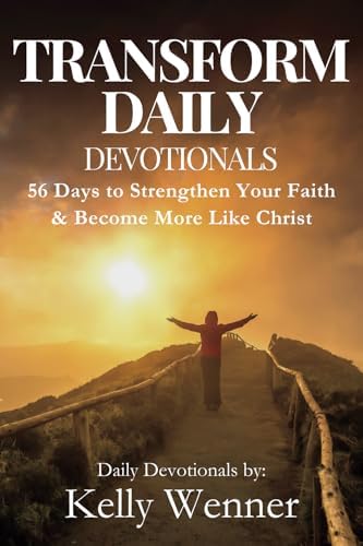 Transform Daily: 56 Days to Strengthen Your Faith and Become More Like Christ (SoulStrength Fit Daily Devotionals & Leader Guides) by Kelly Wenner