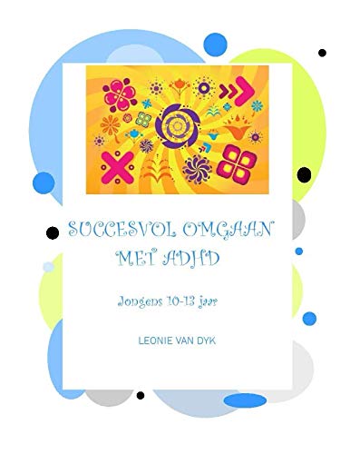 Succesvol omgaan met ADHD Jongens 10 tot 13 jaar (Dutch Edition) by Leonie van Dyk