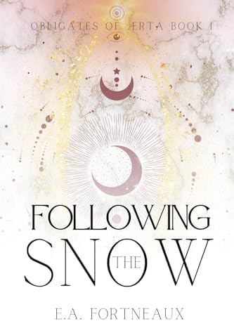 Following the Snow: Obligates of Ærta Book 1 (Obligates of Ærta: Epic Romantasy) by E.A. Fortneaux