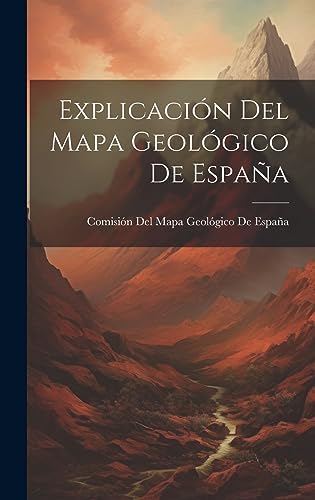 Explicación Del Mapa Geológico De España (Spanish Edition) by Comisión del Mapa Geológico de España