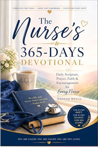 The Nurse’s 365-Days Devotional: Daily Scripture, Prayer, Faith & Encouragement for Every Nurse by Hannah Wells
