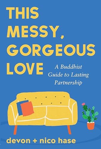 This Messy, Gorgeous Love: A Buddhist Guide to Lasting Partnership by nico hase