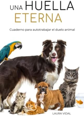 UNA HUELLA ETERNA. Cuaderno para autotrabajar el duelo animal (Spanish Edition) by Laura Vidal