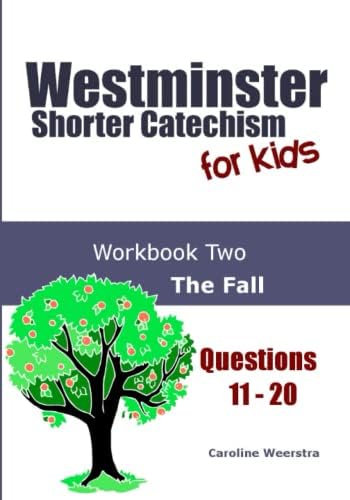 Westminster Shorter Catechism for Kids: Workbook Two (Questions 11-20): The Fall by Caroline Weerstra