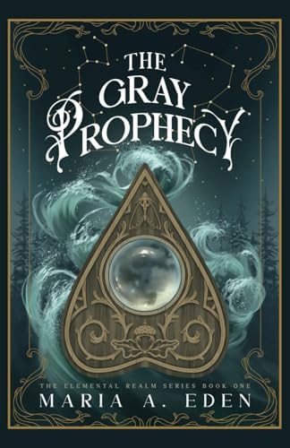 The Gray Prophecy: a contemporary paranormal romantasy: witches (The Elemental Realm Duology) by Maria A. Eden