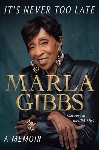 It's Never Too Late: A Memoir – The Inspiring Biography of a Hollywood Legend and Star of The Jeffersons and 227 by Marla Gibbs