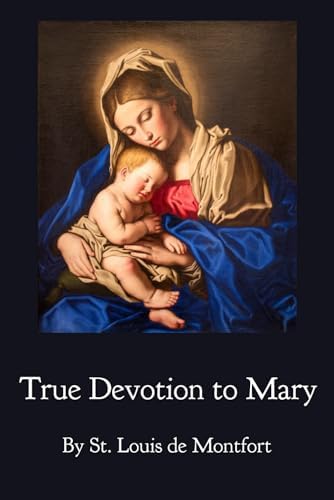True Devotion to Mary by St. Louis de Montfort