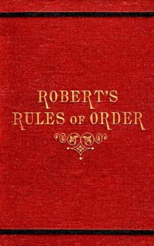 Robert's Rules of Order: The Original 1876 1st Edition of The Classic Parliamentary Procedure Manual! (Annotated) by Henry M. Robert