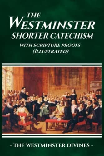 The Westminster Shorter Catechism (Illustrated) by The Westminster Divines