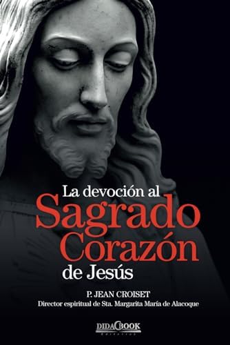 La devoción al Sagrado Corazón de Jesús: P. Jean Croiset. Director espiritual de Sta. Margarita María de Alacoque (Spanish Edition) by Jean Croiset