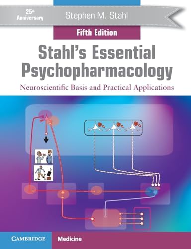 Stahl's Essential Psychopharmacology: Neuroscientific Basis and Practical Applications by Stephen M. Stahl
