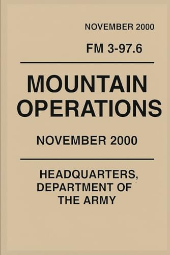 U.S. Army Field Manual Mountain Operations,: FM 3-97.6 by US ARMY