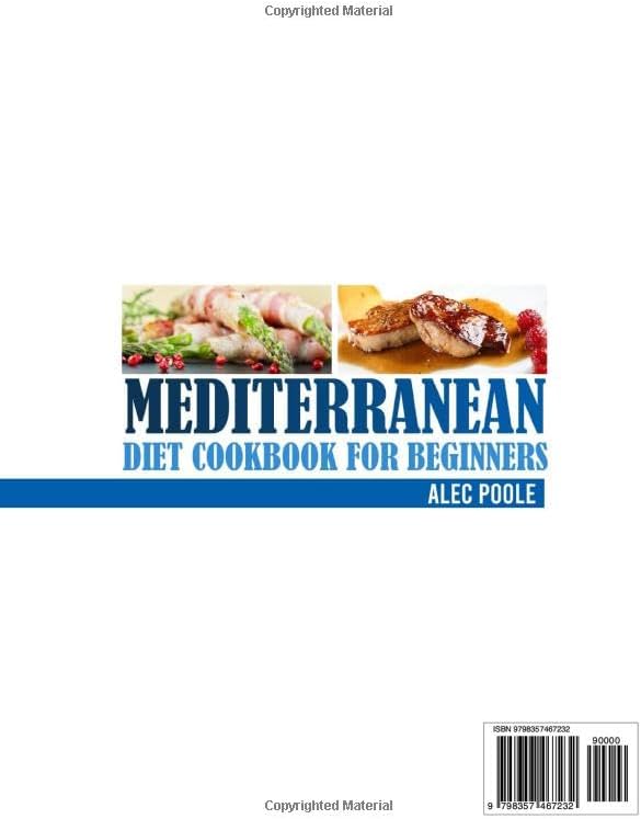 Mediterranean Diet Cookbook for Beginners: 1500+ Days of Amazing Mouthwatering Mediterranean Recipes | Kitchen-Tested Recipes for Living and Eating Well Every Day | 16-Week Meal Plan Included | by Alec Poole