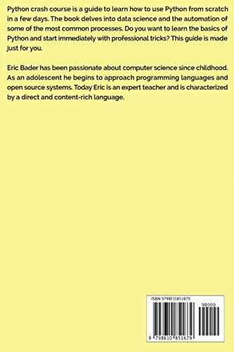 Python Crash Course: Learn to automate the boring stuff. Python programming for beginners, learn basics and master Python data science. The guide with the best tricks. by Eric Bader