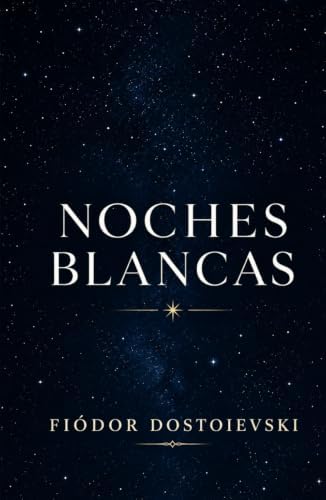NOCHES BLANCAS FIÓDOR DOSTOIEVSKI: TRADUCCIÓN CLARA ADAPTADA AL ESPAÑOL CONTEMPORÁNEO (Spanish Edition) by Fiódor Dostoievski