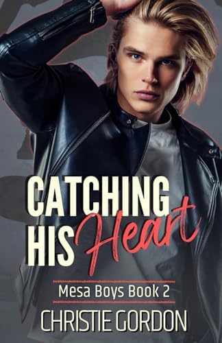 Catching His Heart: A Second Chance MM Romance (Mesa Boys) by Christie Gordon