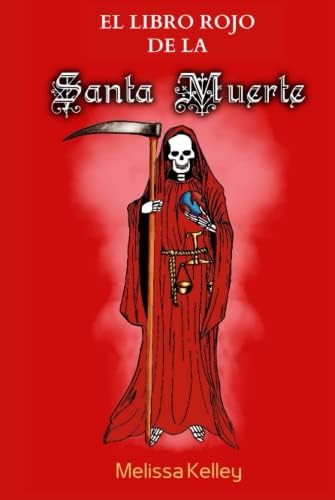 El Libro Rojo De La Santa Muerte (Colección La Santísima Muerte) (Spanish Edition) by Melissa Kelley