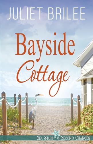 Bayside Cottage: a friends to lovers romance (Sea Stars and Second Chances) by Juliet Brilee