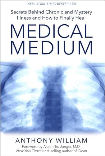 Medical Medium: Secrets Behind Chronic and Mystery Illness and How to Finally Heal by Anthony William