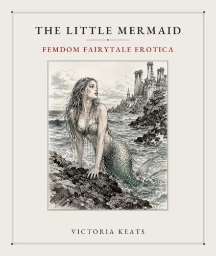 The Little Mermaid: An Erotic Femdom Fairytale Retelling by Victoria Keats