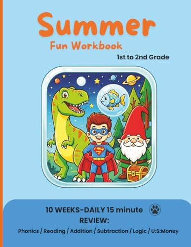 Summer Fun Workbook: 1st Grade: A 10 week daily review, 15 minutes a day, covering phonics, reading, addition, subtraction, logic, and money for children moving from first to second grade. by Iza Lin