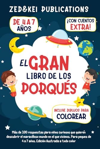 El Gran Libro De Los Porqués: Más de 100 respuestas para niños curiosos que quieren descubrir el maravilloso mundo en el que vivimos. Para peques de 4 ... ilustrada a todo color (Spanish Edition) by Zed and Kei Publications