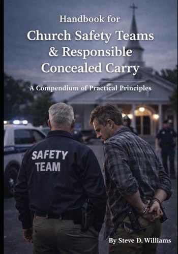 Handbook for Church Safety Teams & Responsible Concealed Carry: A Compendium of Practical Principles by Steve D. Williams