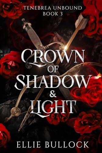 Crown of Shadow and Light (Tenebrea Unbound: A Series Set in the World of the Angels and Fae of Tenebrea) by Ellie Bullock