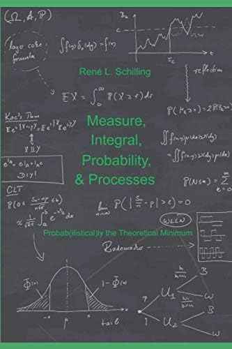 Measure, Integral, Probability & Processes: A concise introduction to probability and random processes. Probab(ilistical)ly the theoretical minimum by René L. Schilling