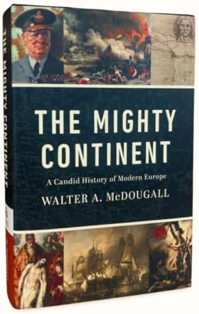 The Mighty Continent: A Candid History of Modern Europe by Walter A. McDougall